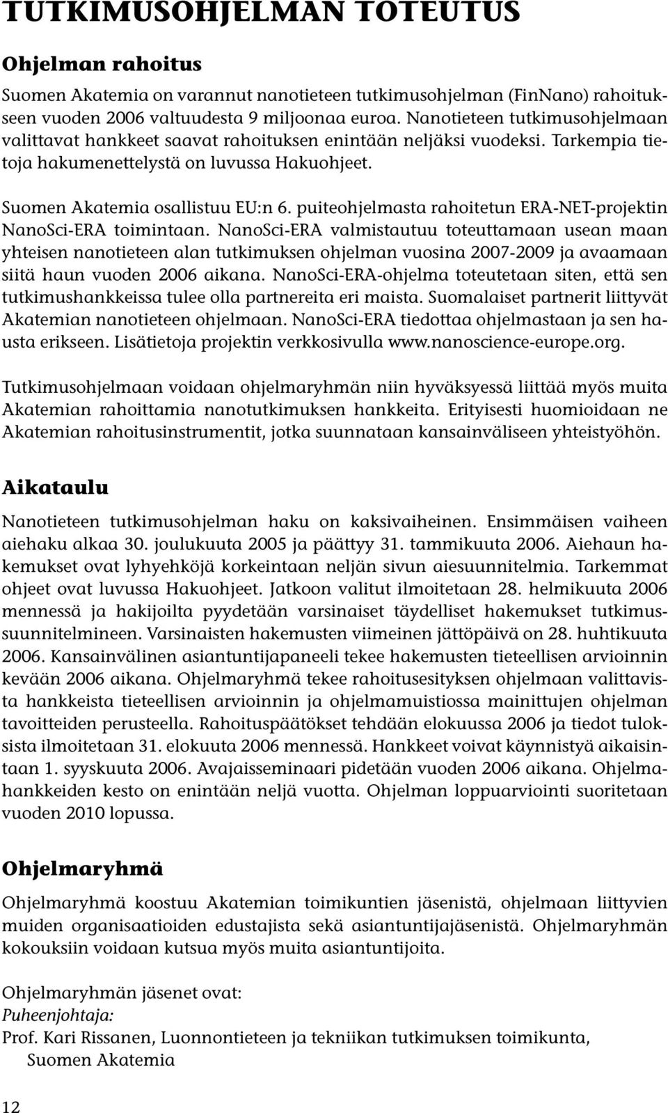 puiteohjelmasta rahoitetun ERA-NET-projektin NanoSci-ERA toimintaan.