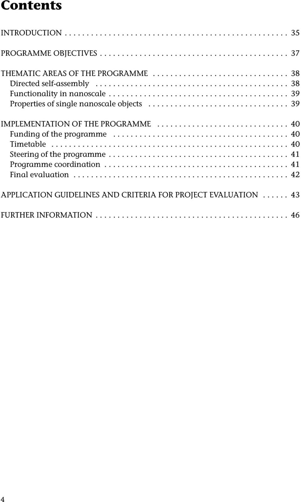 ............................... 39 IMPLEMENTATION OF THE PROGRAMME.............................. 40 Funding of the programme........................................ 40 Timetable.