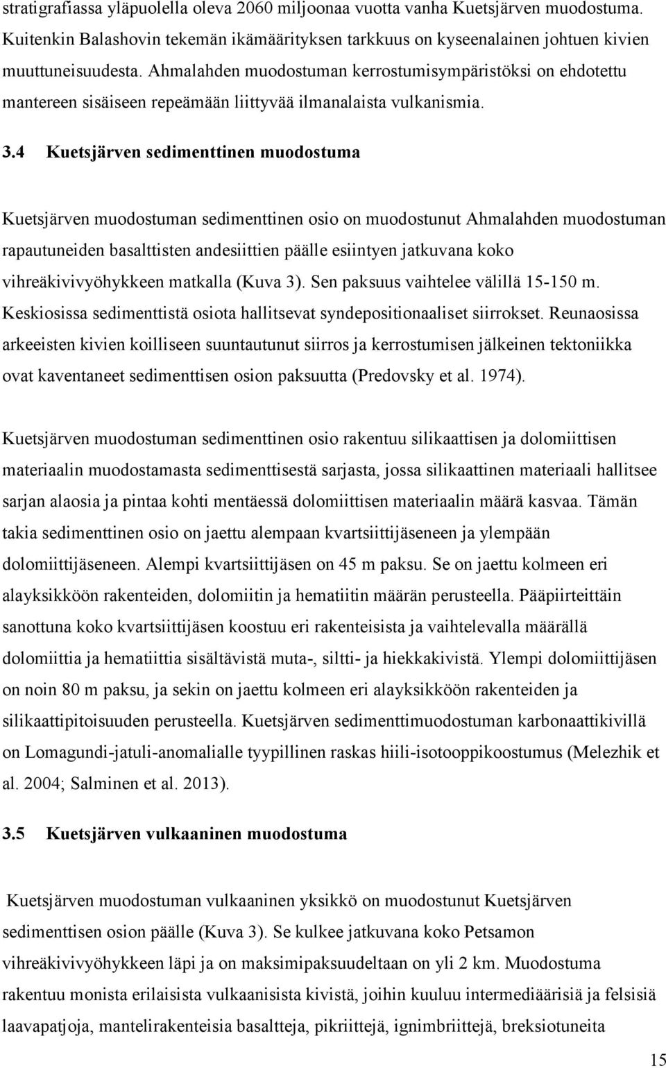 4 Kuetsjärven sedimenttinen muodostuma Kuetsjärven muodostuman sedimenttinen osio on muodostunut Ahmalahden muodostuman rapautuneiden basalttisten andesiittien päälle esiintyen jatkuvana koko