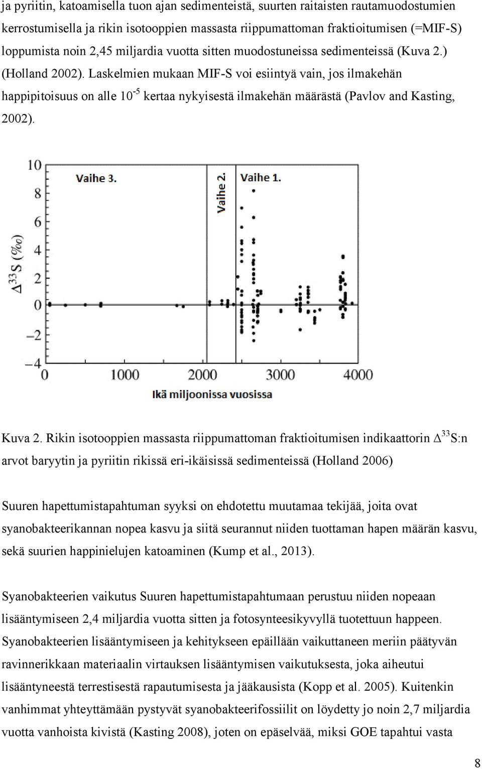 Laskelmien mukaan MIF-S voi esiintyä vain, jos ilmakehän happipitoisuus on alle 10-5 kertaa nykyisestä ilmakehän määrästä (Pavlov and Kasting, 2002). Kuva 2.