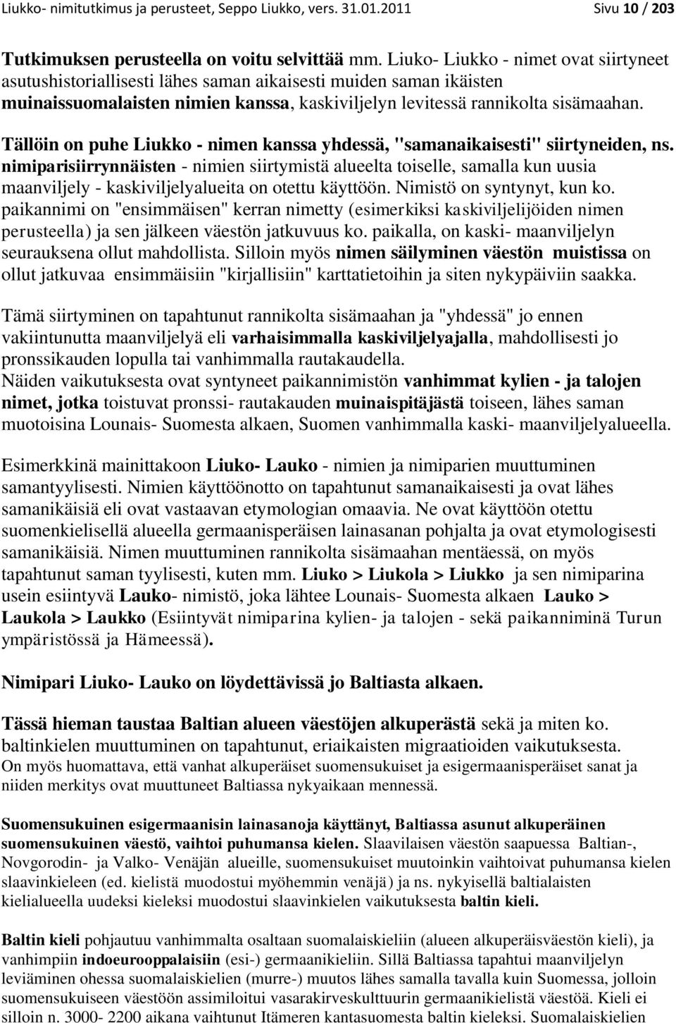 Tällöin on puhe Liukko - nimen kanssa yhdessä, "samanaikaisesti" siirtyneiden, ns.