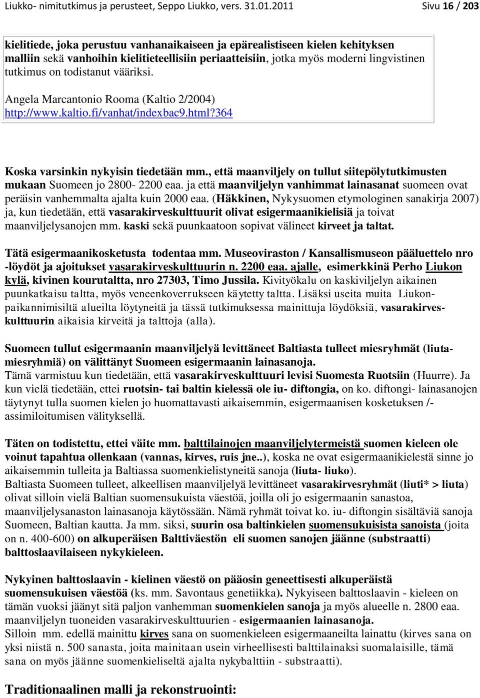 todistanut vääriksi. Angela Marcantonio Rooma (Kaltio 2/2004) http://www.kaltio.fi/vanhat/indexbac9.html?364 Koska varsinkin nykyisin tiedetään mm.