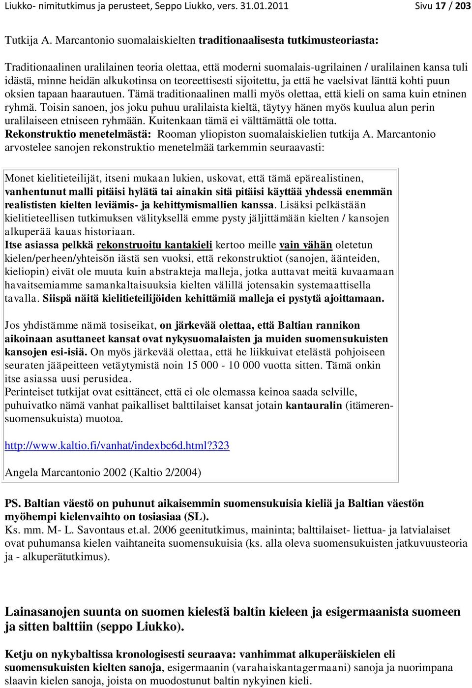 alkukotinsa on teoreettisesti sijoitettu, ja että he vaelsivat länttä kohti puun oksien tapaan haarautuen. Tämä traditionaalinen malli myös olettaa, että kieli on sama kuin etninen ryhmä.