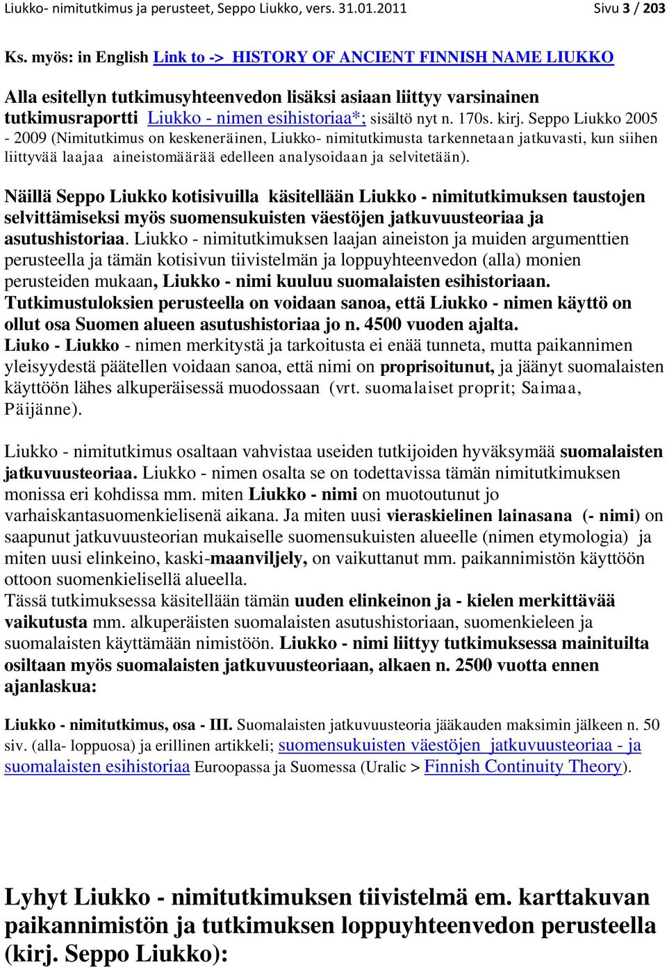 170s. kirj. Seppo Liukko 2005-2009 (Nimitutkimus on keskeneräinen, Liukko- nimitutkimusta tarkennetaan jatkuvasti, kun siihen liittyvää laajaa aineistomäärää edelleen analysoidaan ja selvitetään).