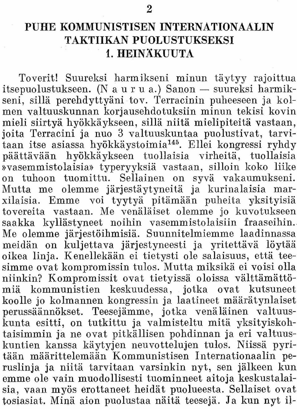 Terracinin puheeseen ja kolmen valtuuskunnan korjausehdotuksiin minun tekisi kovin mieli siirtyä hyökkäykseen, sillä niitä mielipiteitä vastaan, joita Terracini ja nuo 3 valtuuskuntaa puolustivat,