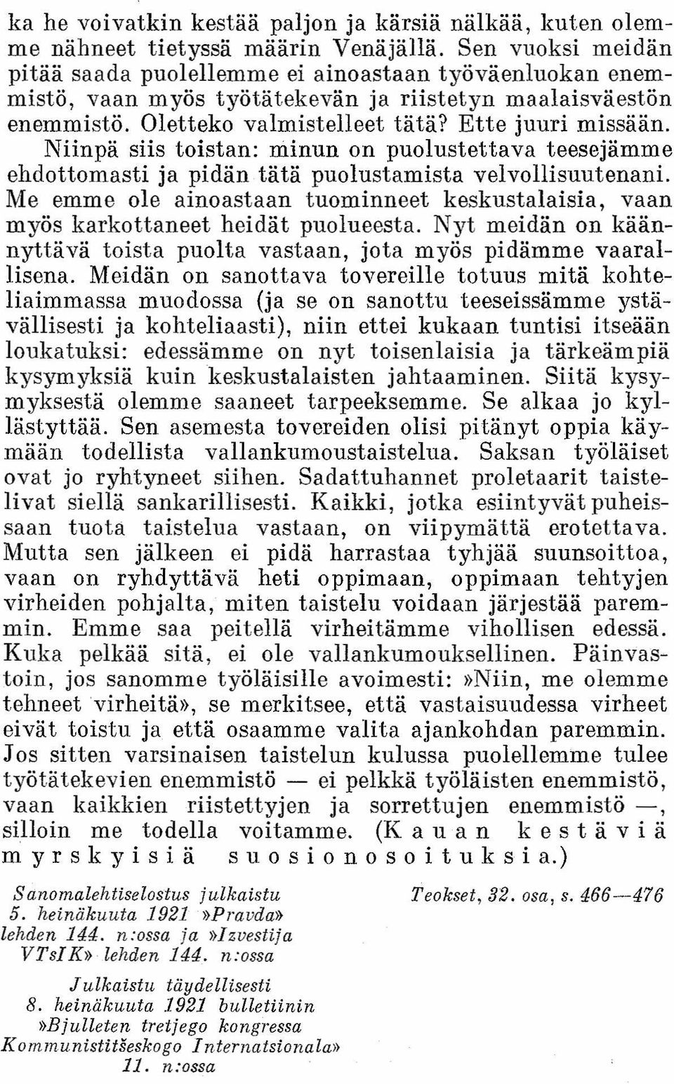 Niinpä siis toistan: minun on puolustettava teesejämme ehdottomasti ja pidän tätä puolustamista velvollisuutenani.