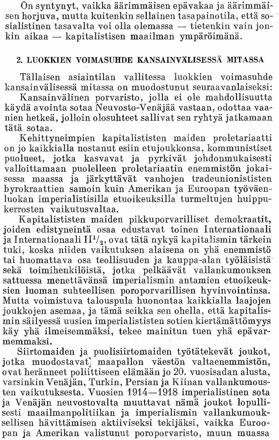 LUOKKIEN VOIMASUHDE KANSAINVÄLISESSÄ MITASSA Tällaisen asiaintilan vallitessa luokkien voimasuhde kansainvälisessä mitassa on muodostunut seuraavanlaiseksi: Kansainvälinen porvaristo, jolla ei ole