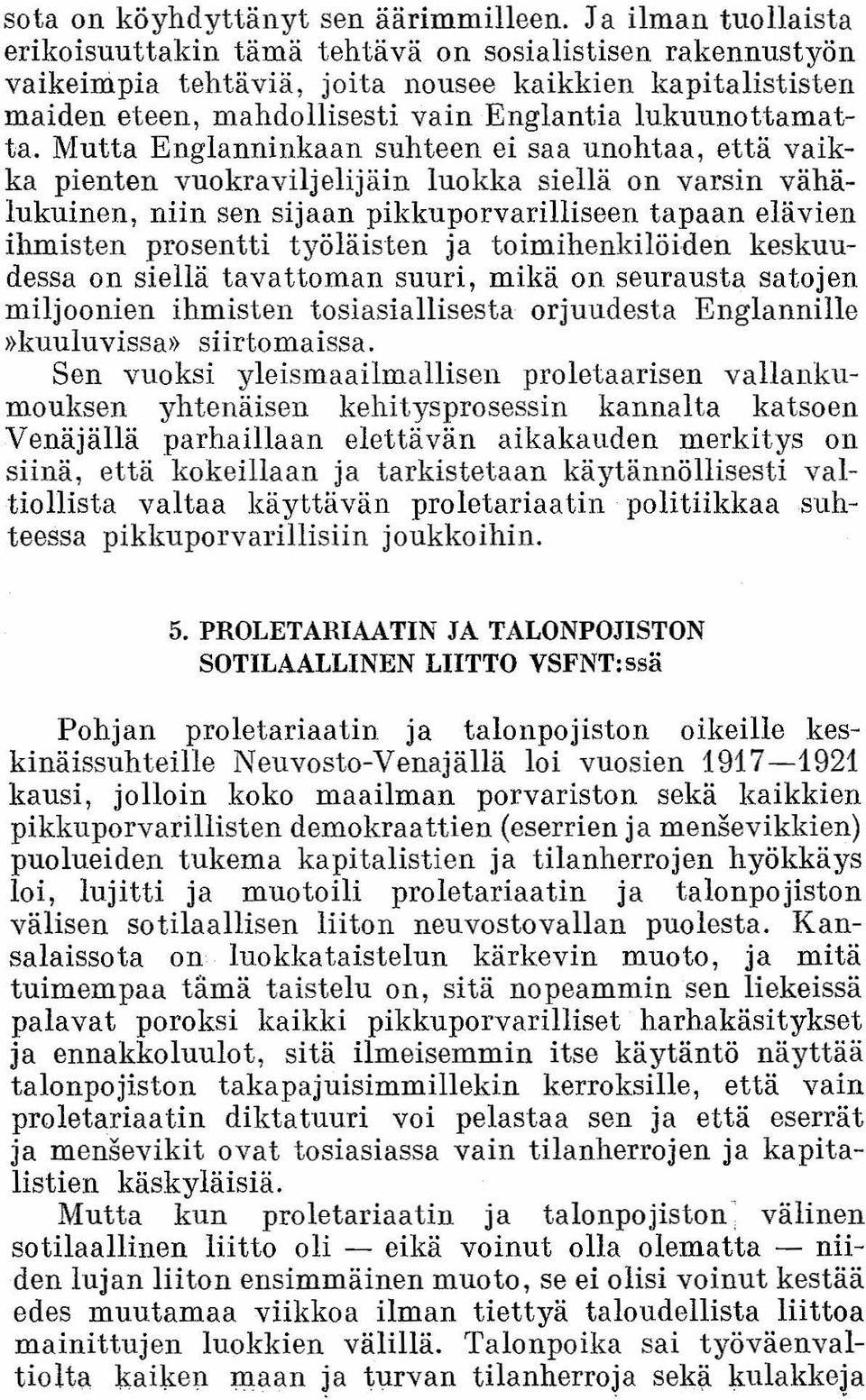 Mutta Englanninkaan suhteen ei saa unohtaa, että vaikka pienten vuokraviljelijäin luokka siellä on varsin vähälukuinen, niin sen sijaan pikkuporvarilliseen tapaan elävien ihmisten prosentti