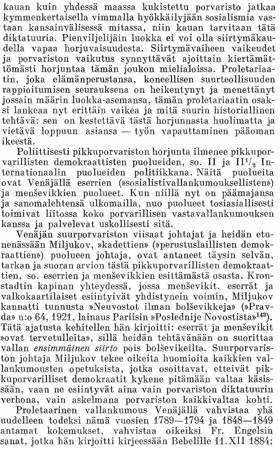 Siirtymävaiheen vaikeudet ja porvariston vaikutus synnyttävät ajoittain kiertämättömästi horjuntaa tämän joukon mielialoissa.