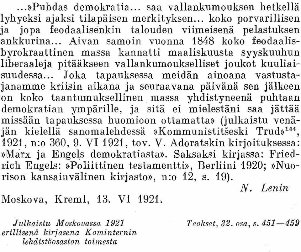 .. Joka tapauksessa meidän ainoana vastustajanamme kriisin aikana ja seuraavana päivänä sen jälkeen on koko taantumuksellinen massa yhdistyneenä puhtaan demokratian ympärille, ja sitä ei mielestäni