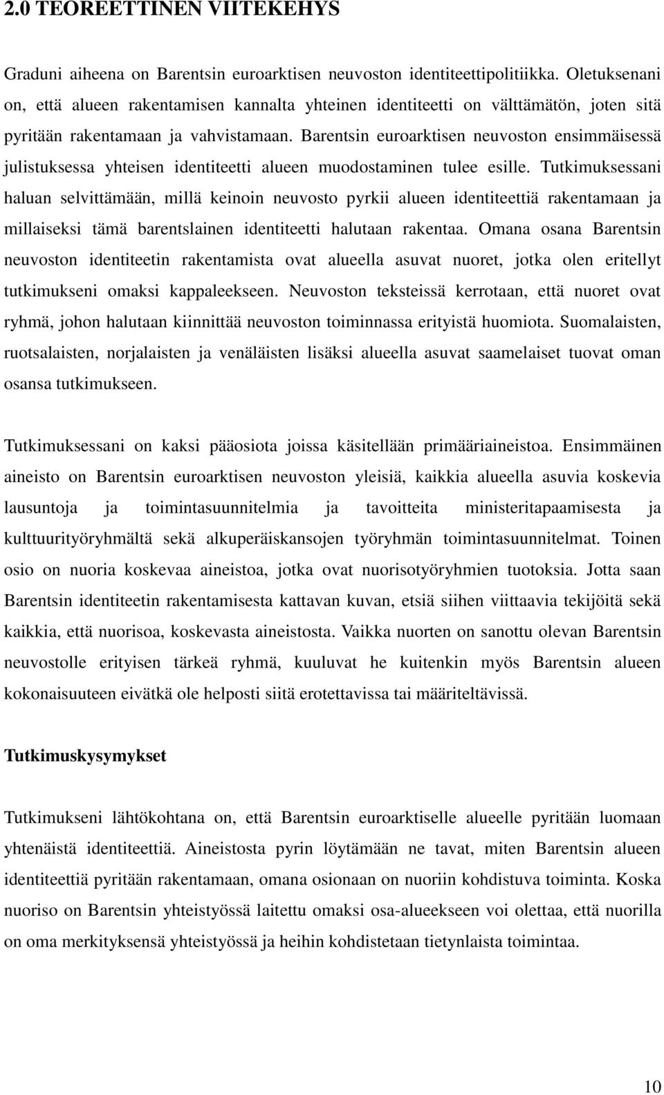 Barentsin euroarktisen neuvoston ensimmäisessä julistuksessa yhteisen identiteetti alueen muodostaminen tulee esille.