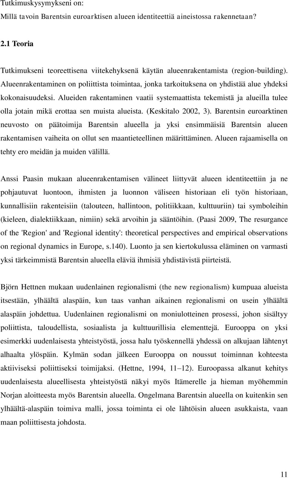 Alueenrakentaminen on poliittista toimintaa, jonka tarkoituksena on yhdistää alue yhdeksi kokonaisuudeksi.