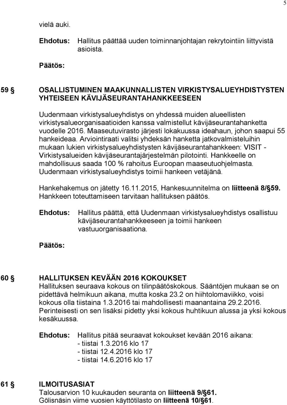 valmistellut kävijäseurantahanketta vuodelle 2016. Maaseutuvirasto järjesti lokakuussa ideahaun, johon saapui 55 hankeideaa.