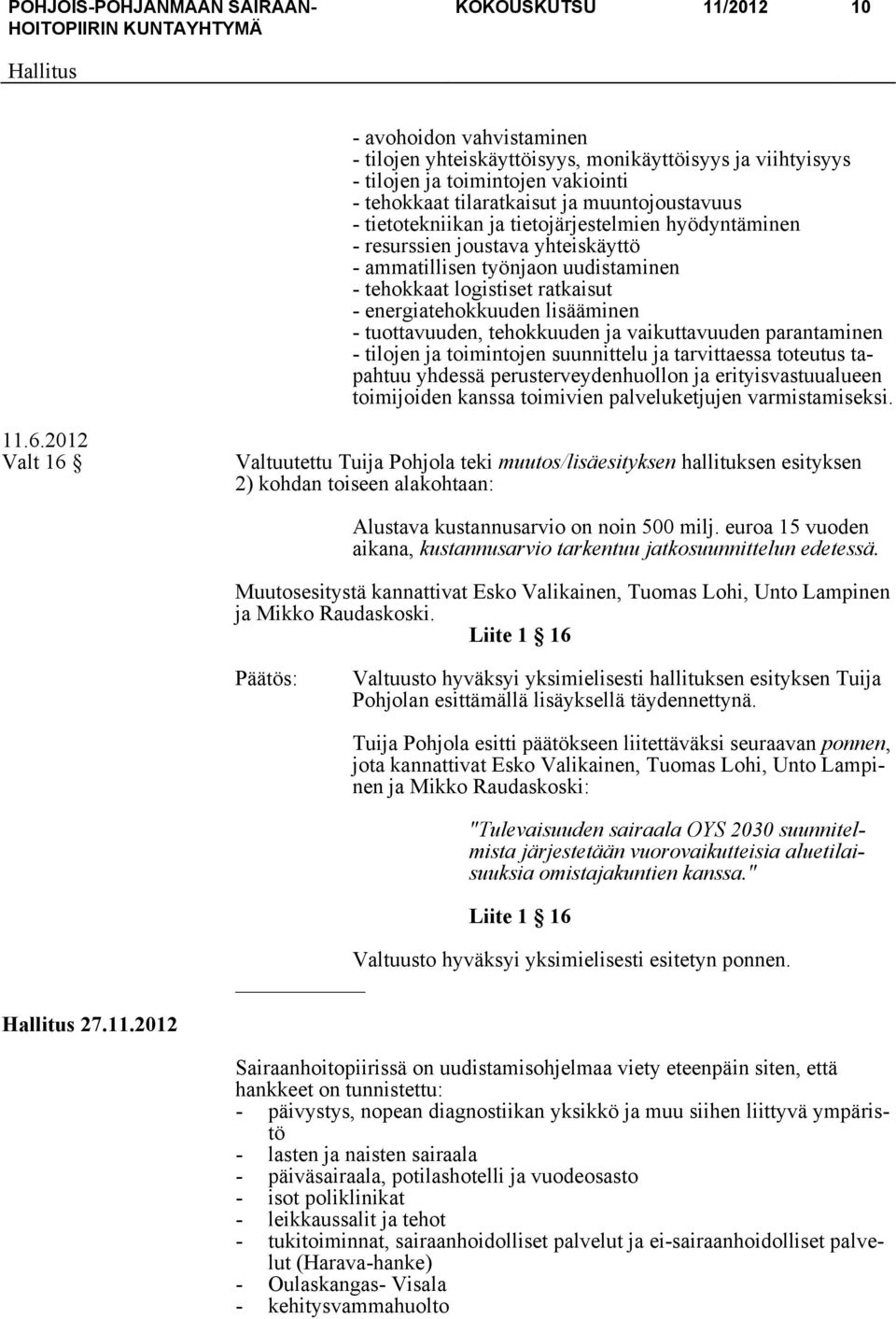 tuottavuuden, tehokkuuden ja vaikuttavuuden parantaminen - tilojen ja toimintojen suunnittelu ja tarvittaessa toteutus tapahtuu yhdessä perusterveydenhuollon ja erityisvastuualueen toimijoiden kanssa