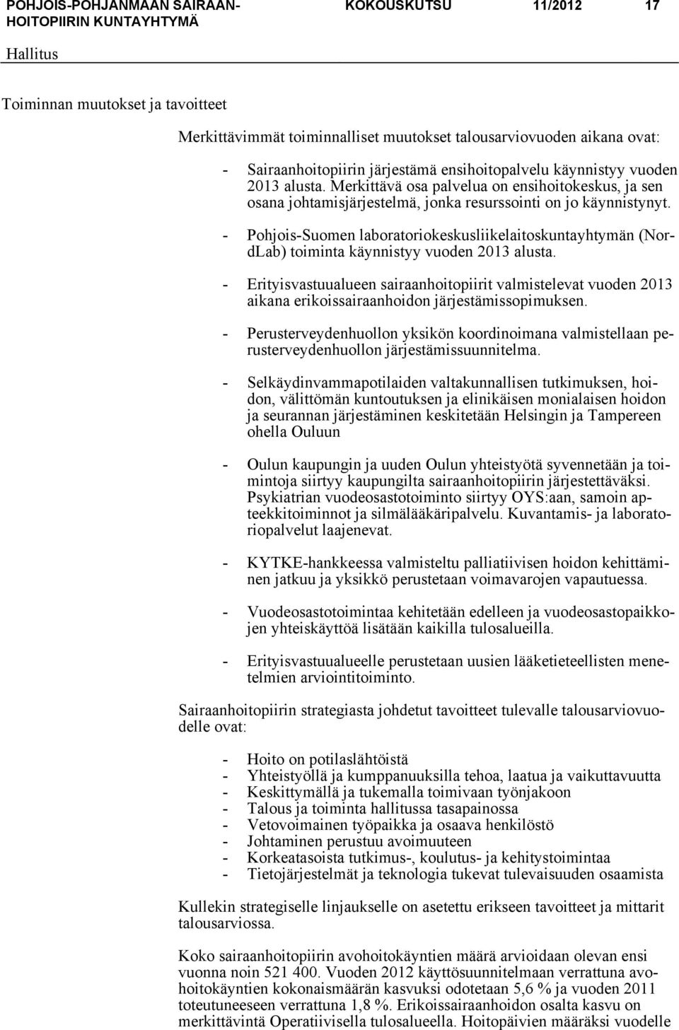 - Pohjois-Suomen laboratoriokeskusliikelaitoskuntayhtymän (NordLab) toiminta käynnistyy vuoden 2013 alusta.