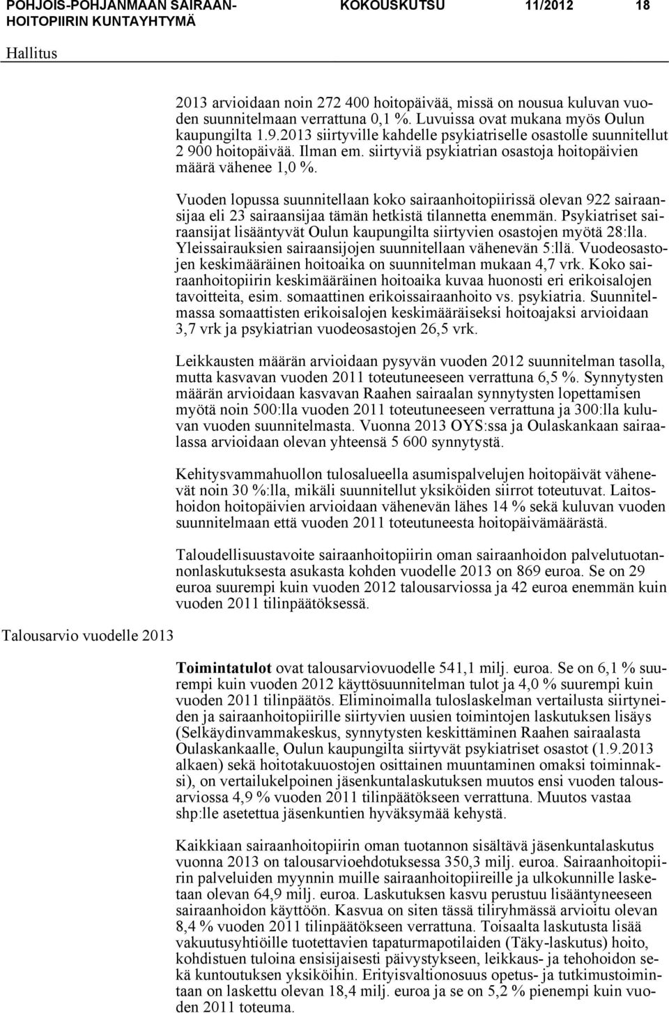 Vuoden lopussa suunnitellaan koko sairaanhoitopiirissä olevan 922 sairaansijaa eli 23 sairaansijaa tämän hetkistä tilannetta enemmän.