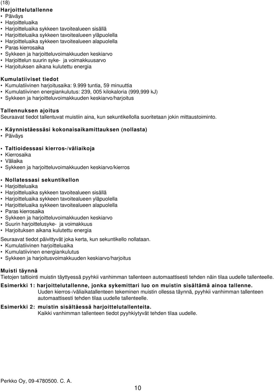 999 tuntia, 59 minuuttia Kumulatiivinen energiankulutus: 239, 005 kilokaloria (999,999 kj) Sykkeen ja harjoitteluvoimakkuuden keskiarvo/harjoitus Tallennuksen ajoitus Seuraavat tiedot tallentuvat