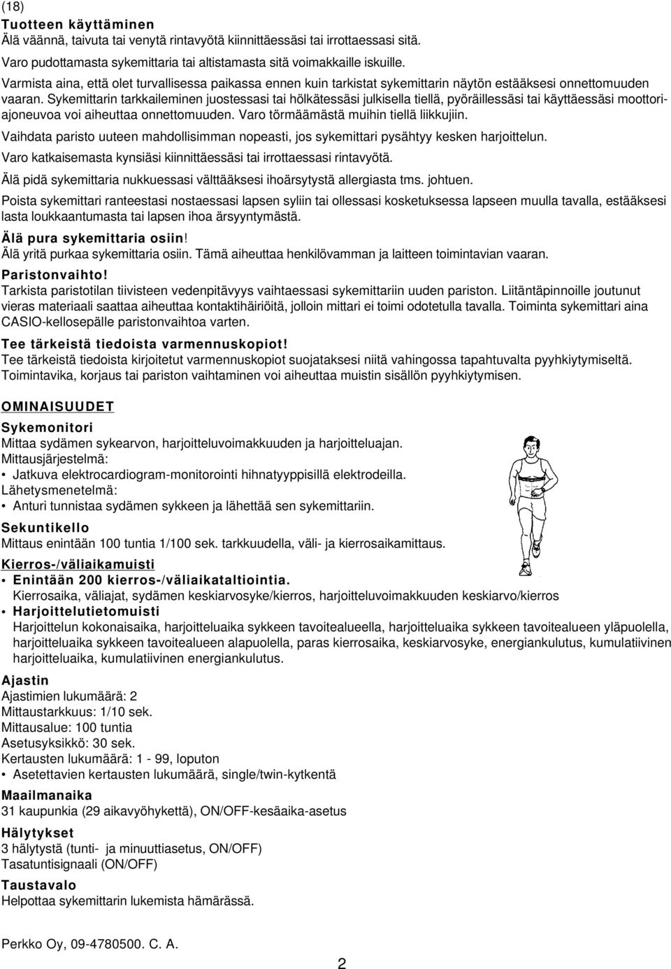 Sykemittarin tarkkaileminen juostessasi tai hölkätessäsi julkisella tiellä, pyöräillessäsi tai käyttäessäsi moottoriajoneuvoa voi aiheuttaa onnettomuuden. Varo törmäämästä muihin tiellä liikkujiin.