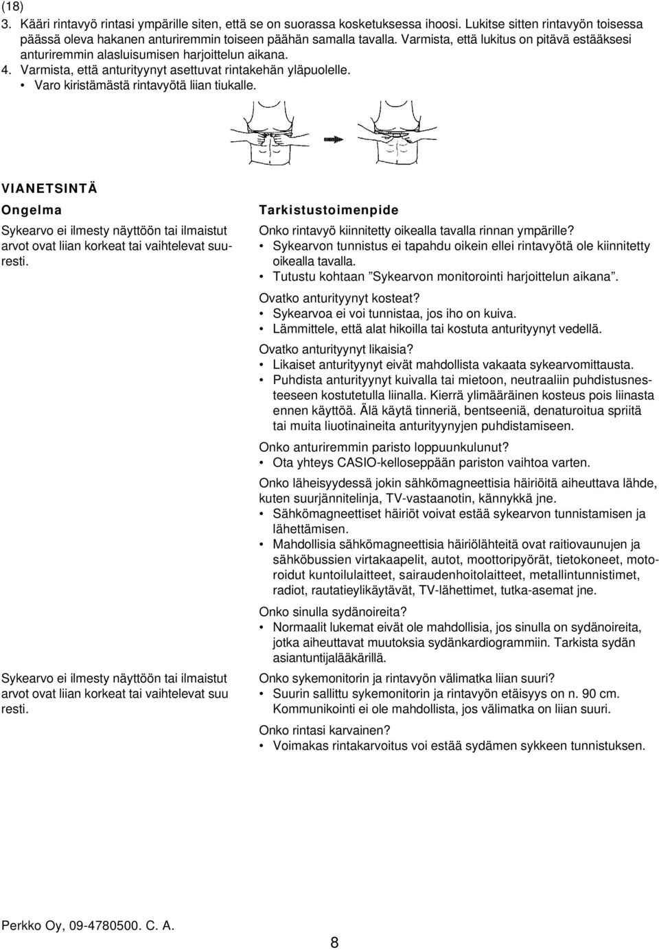 Varo kiristämästä rintavyötä liian tiukalle. VIANETSINTÄ Ongelma Sykearvo ei ilmesty näyttöön tai ilmaistut arvot ovat liian korkeat tai vaihtelevat suuresti.