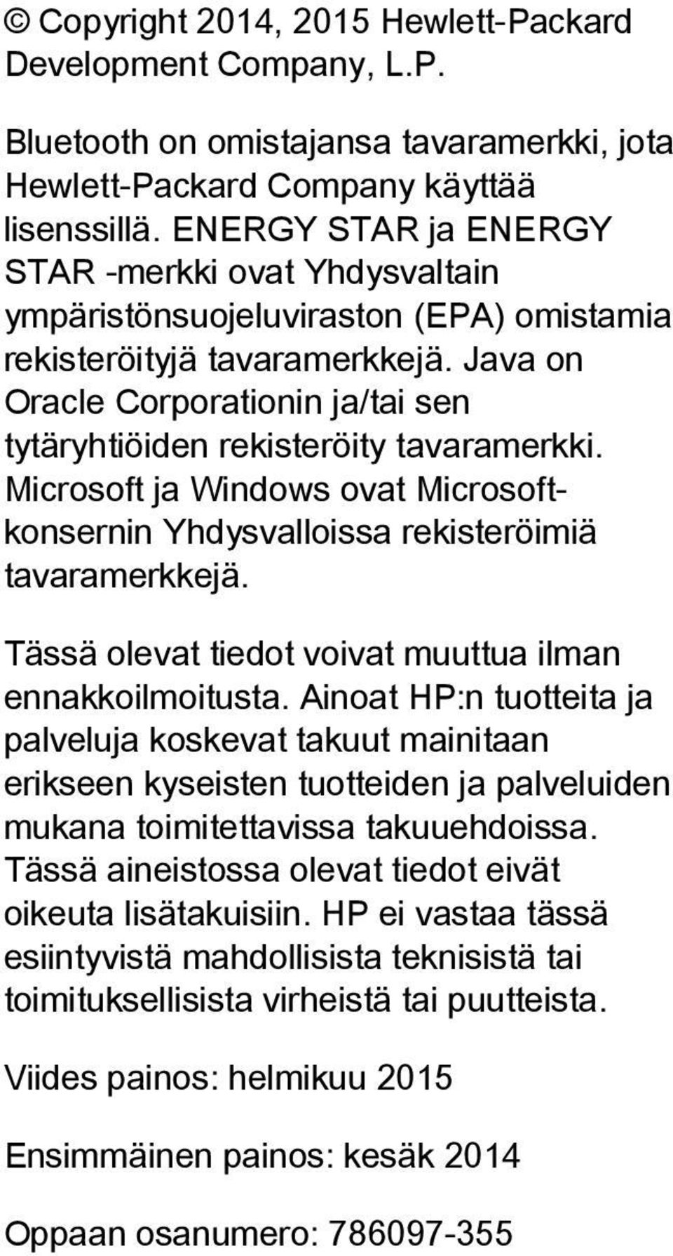 Java on Oracle Corporationin ja/tai sen tytäryhtiöiden rekisteröity tavaramerkki. Microsoft ja Windows ovat Microsoftkonsernin Yhdysvalloissa rekisteröimiä tavaramerkkejä.