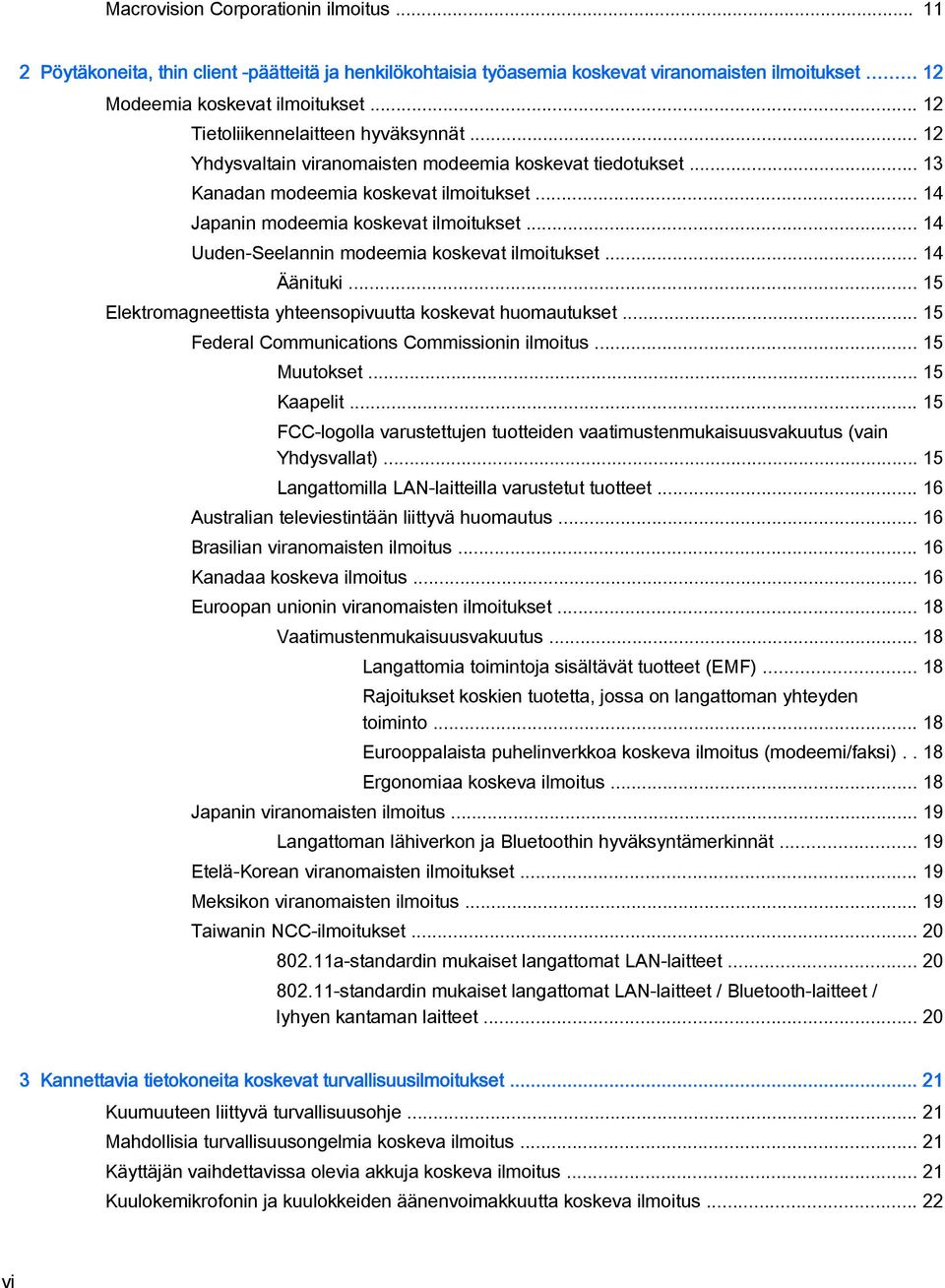 .. 14 Uuden-Seelannin modeemia koskevat ilmoitukset... 14 Äänituki... 15 Elektromagneettista yhteensopivuutta koskevat huomautukset... 15 Federal Communications Commissionin ilmoitus... 15 Muutokset.