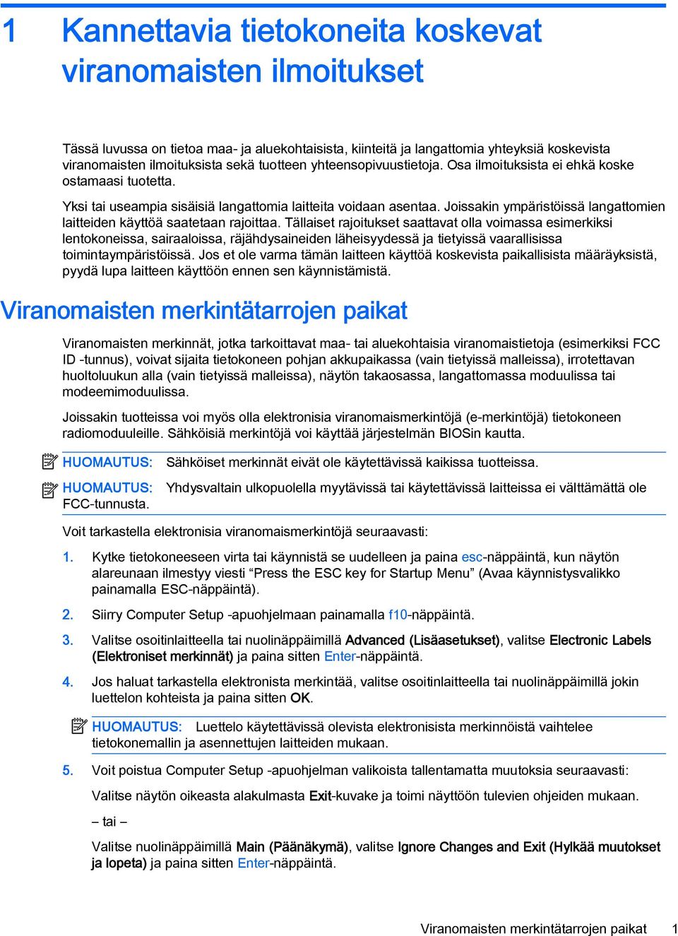 Joissakin ympäristöissä langattomien laitteiden käyttöä saatetaan rajoittaa.