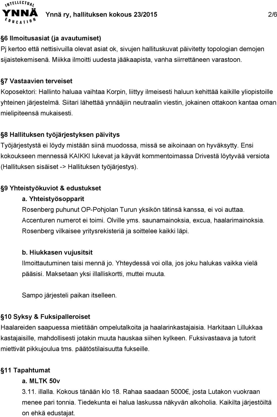 7 Vastaavien terveiset Koposektori: Hallinto haluaa vaihtaa Korpin, liittyy ilmeisesti haluun kehittää kaikille yliopistoille yhteinen järjestelmä.