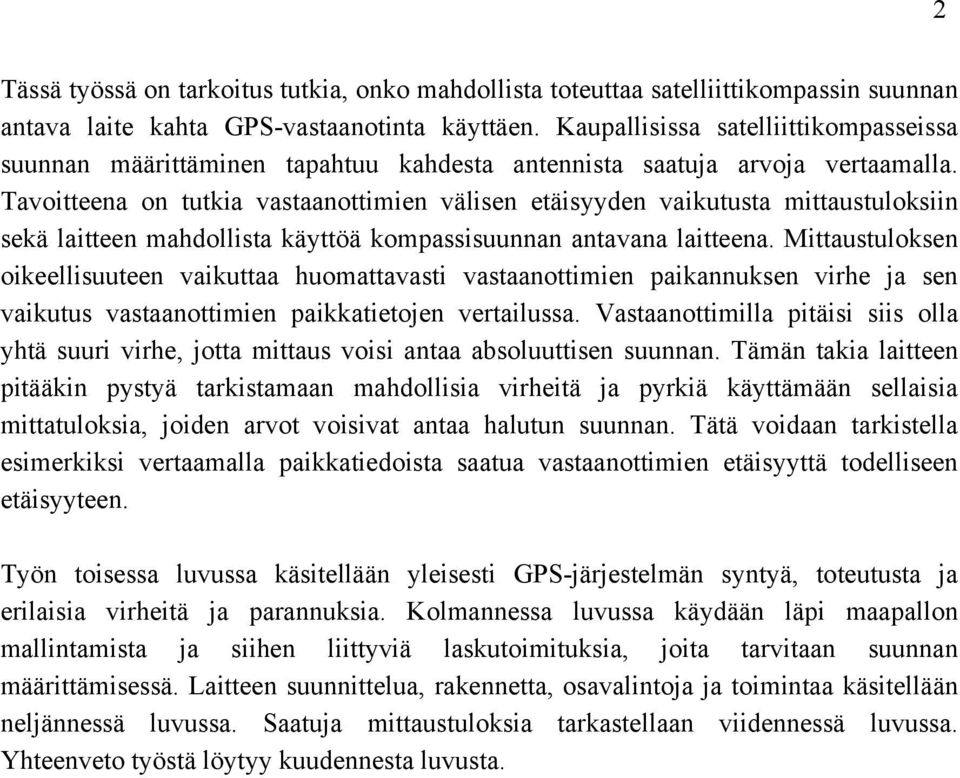 Tavoitteena on tutkia vastaanottimien välisen etäisyyden vaikutusta mittaustuloksiin sekä laitteen mahdollista käyttöä kompassisuunnan antavana laitteena.