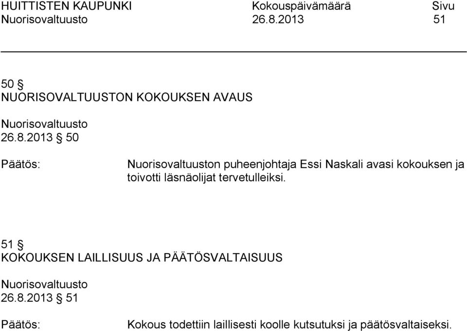 tervetulleiksi. 51 KOKOUKSEN LAILLISUUS JA PÄÄTÖSVALTAISUUS 26.8.