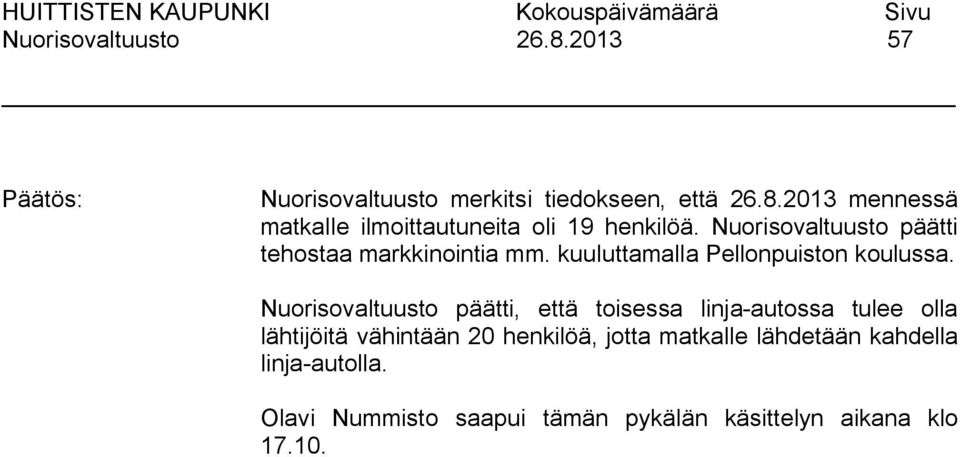 päätti, että toisessa linja-autossa tulee olla lähtijöitä vähintään 20 henkilöä, jotta