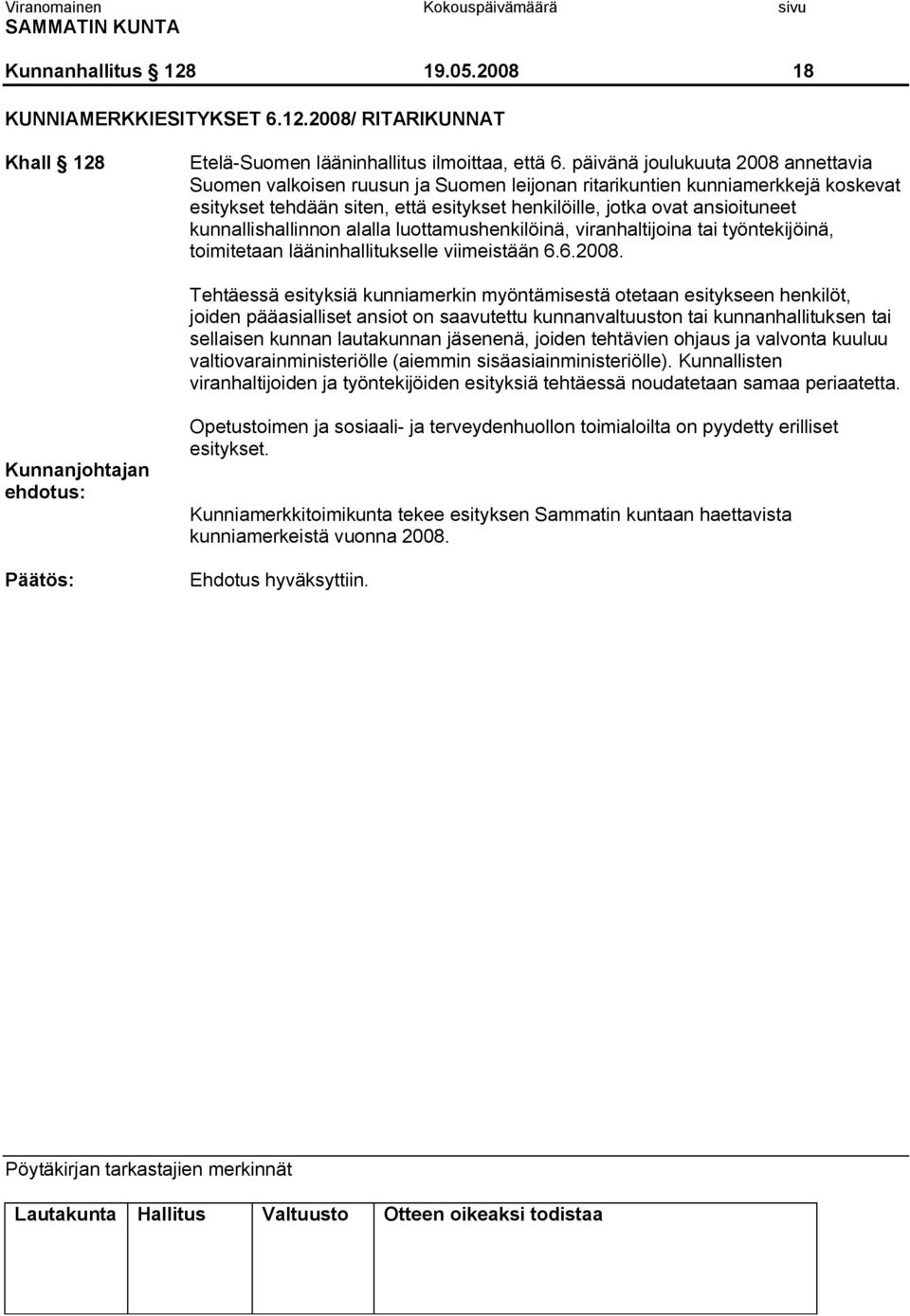 kunnallishallinnon alalla luottamushenkilöinä, viranhaltijoina tai työntekijöinä, toimitetaan lääninhallitukselle viimeistään 6.6.2008.