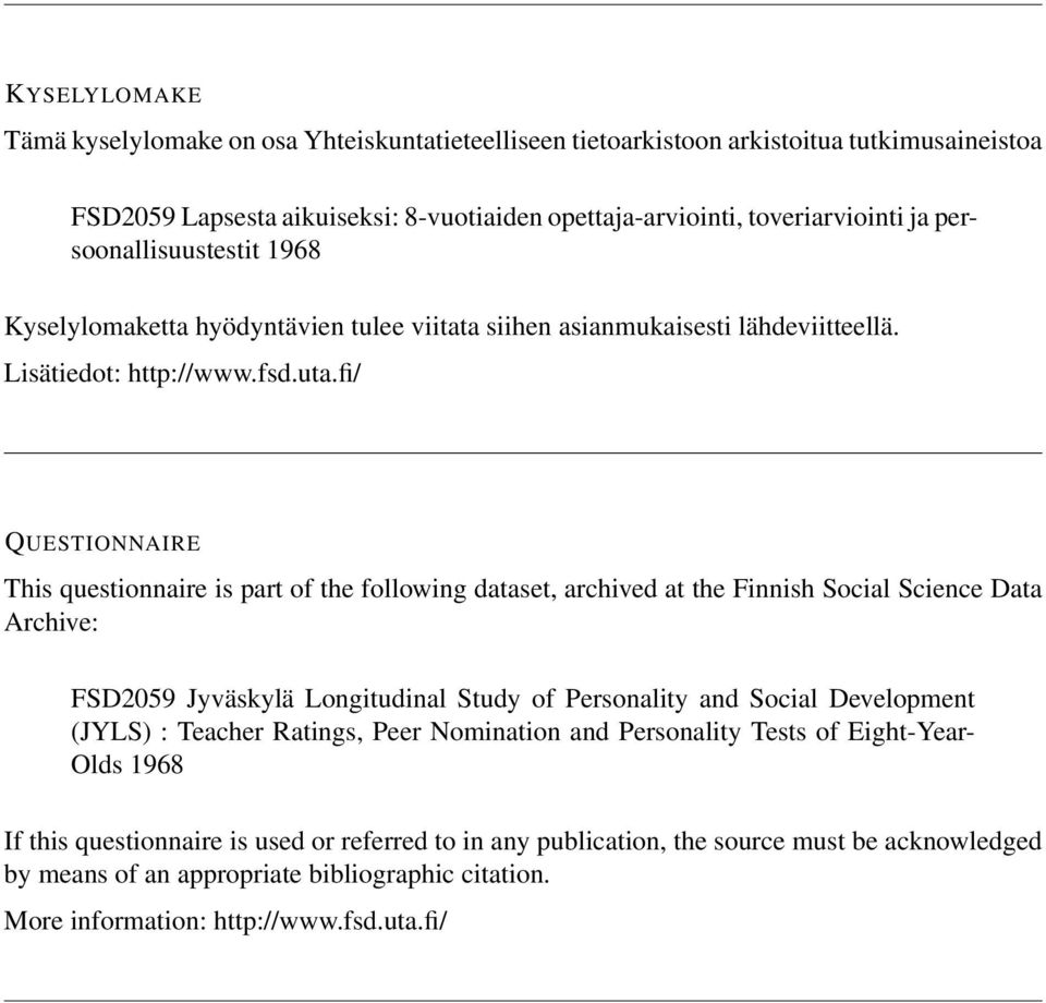 fi/ QUESTIONNAIRE This questionnaire is part of the following dataset, archived at the Finnish Social Science Data Archive: FSD2059 Jyväskylä Longitudinal Study of Personality and Social Development