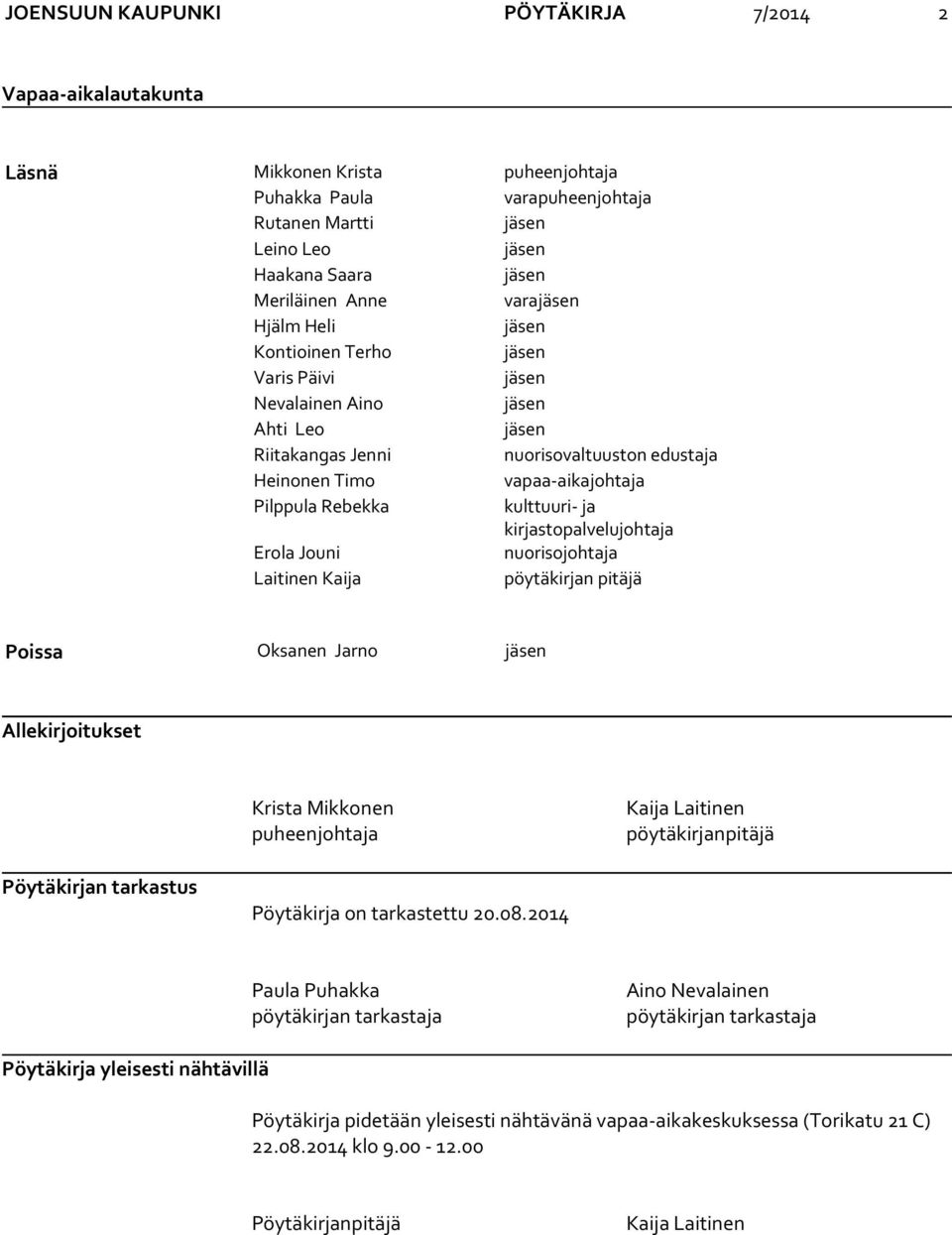 kulttuuri- ja kirjastopalvelujohtaja Erola Jouni nuorisojohtaja Laitinen Kaija pöytäkirjan pitäjä Poissa Oksanen Jarno jäsen Allekirjoitukset Krista Mikkonen puheenjohtaja Kaija Laitinen