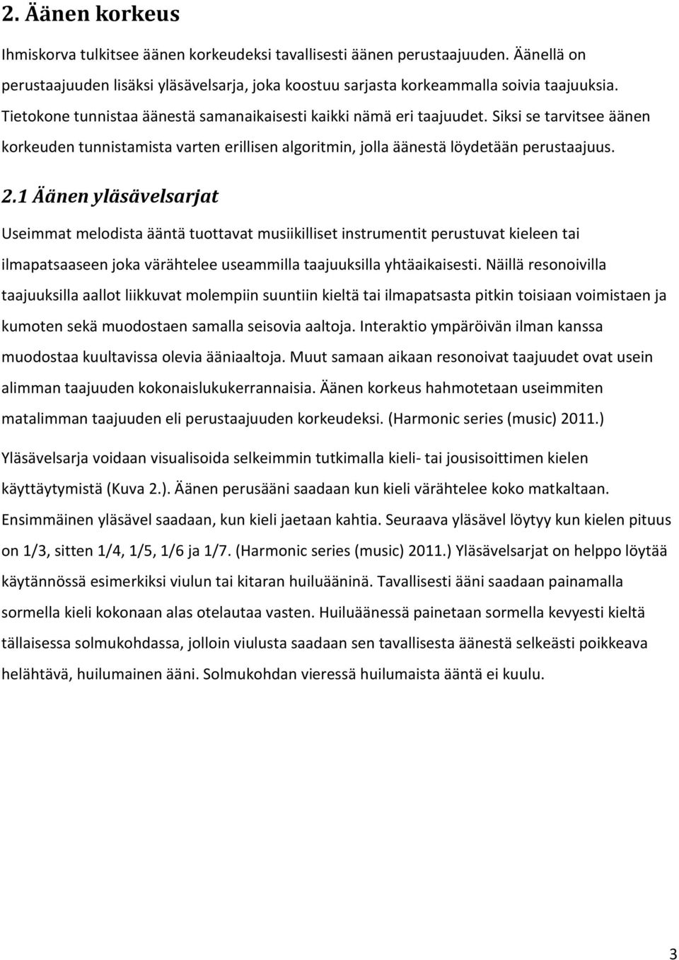 1 Äänen yläsävelsarjat Useimmat melodista ääntä tuottavat musiikilliset instrumentit perustuvat kieleen tai ilmapatsaaseen joka värähtelee useammilla taajuuksilla yhtäaikaisesti.