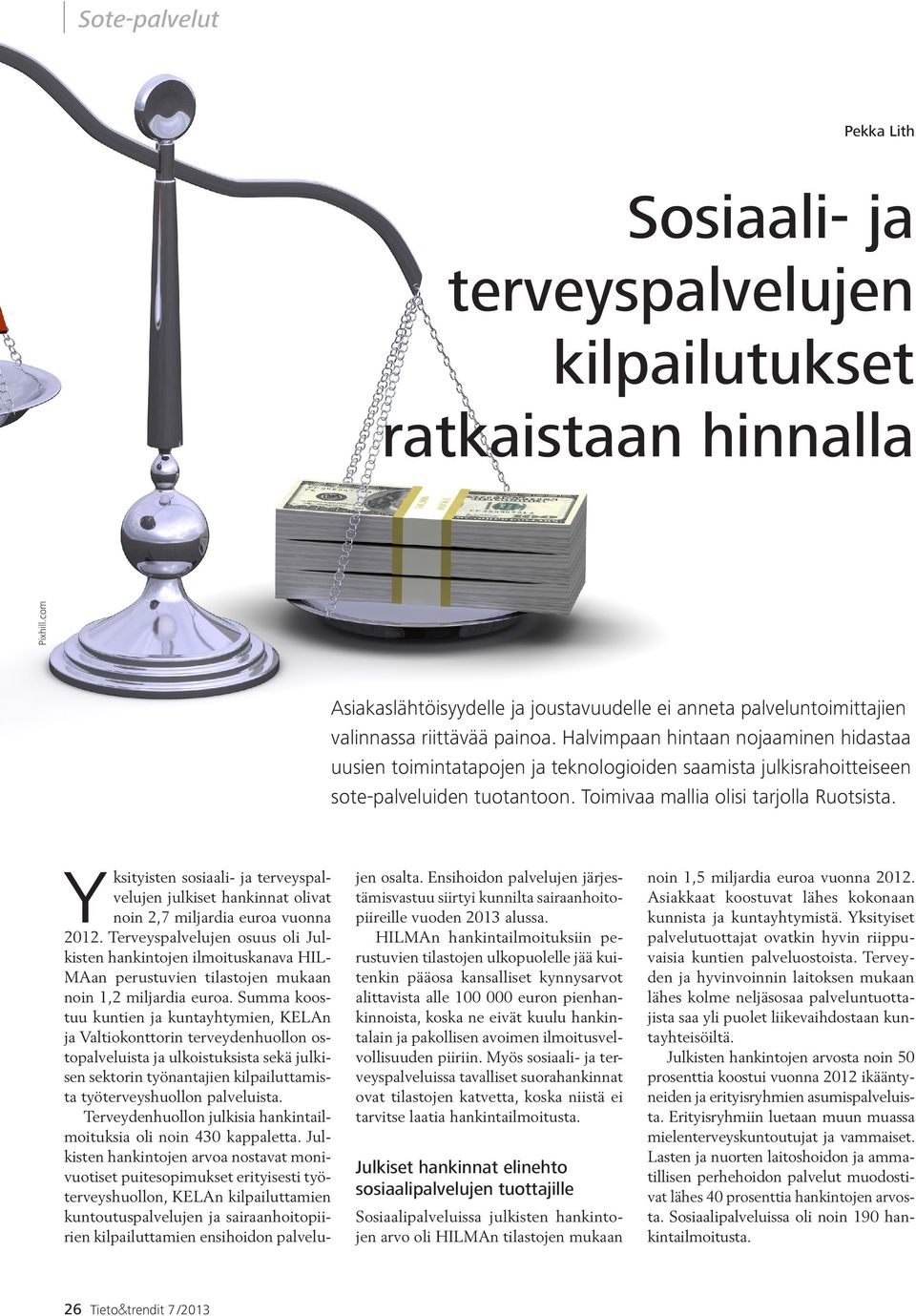Yksityisten sosiaali- ja terveyspalvelujen julkiset hankinnat olivat noin 2,7 miljardia euroa vuonna 2012.