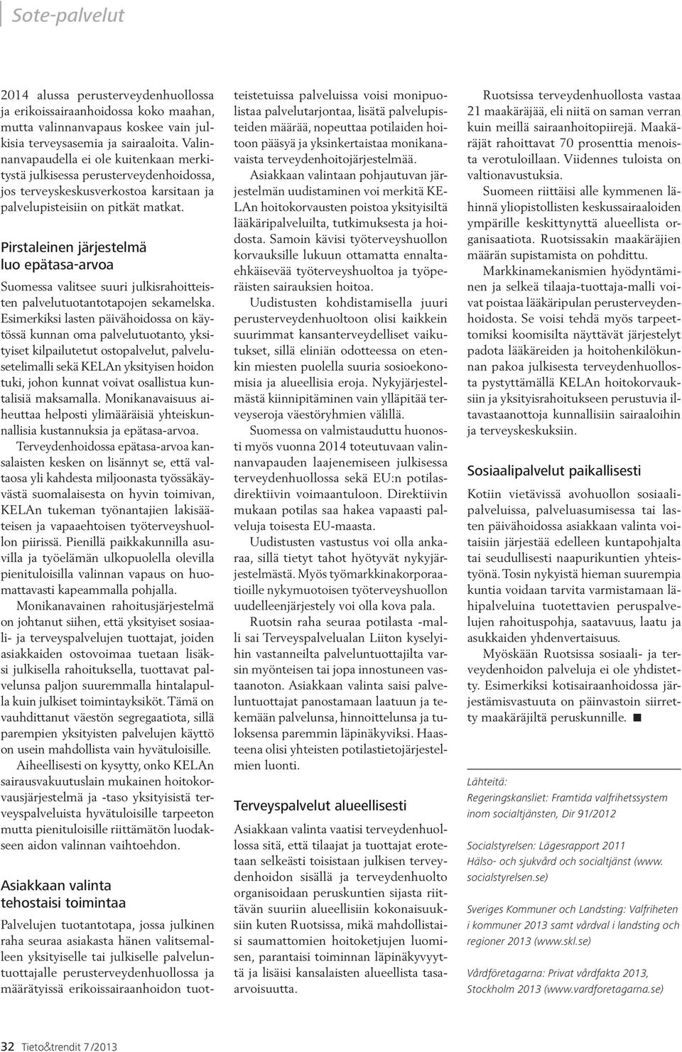 Pirstaleinen järjestelmä luo epätasa-arvoa Suomessa valitsee suuri julkisrahoitteisten palvelutuotantotapojen sekamelska.