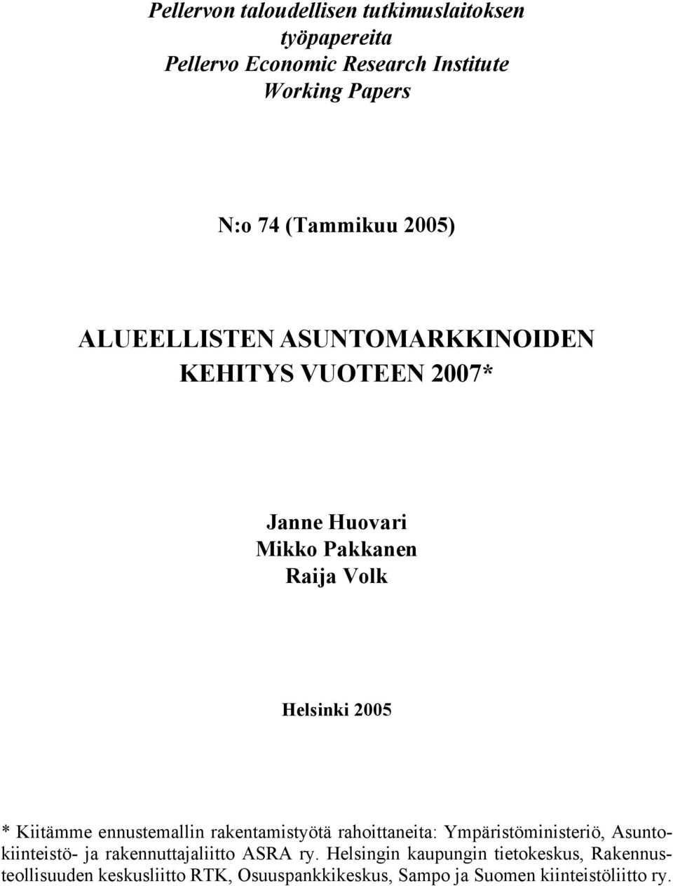 2005 * Kiitämme ennustemallin rakentamistyötä rahoittaneita: Ympäristöministeriö, Asuntokiinteistö- ja rakennuttajaliitto