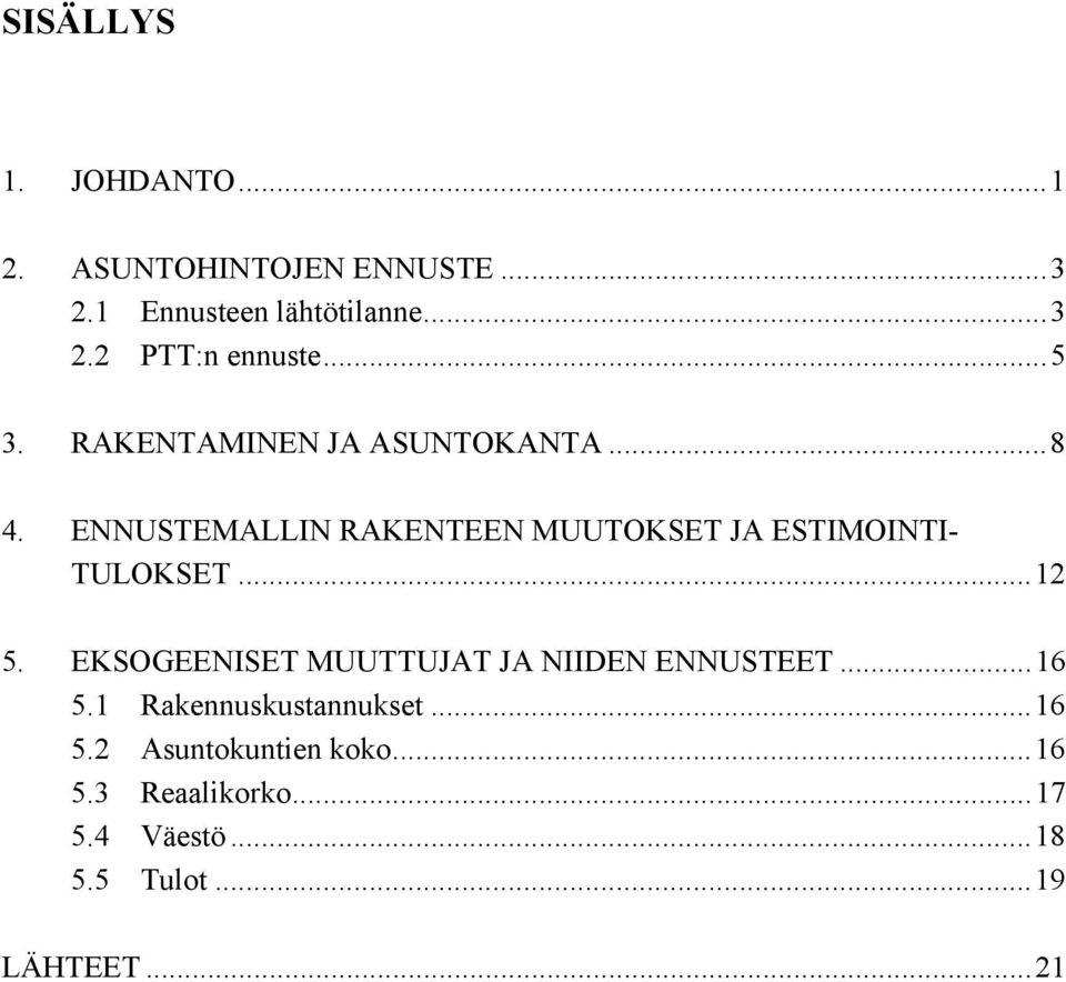 ENNUSTEMALLIN RAKENTEEN MUUTOKSET JA ESTIMOINTI- TULOKSET...12 5.