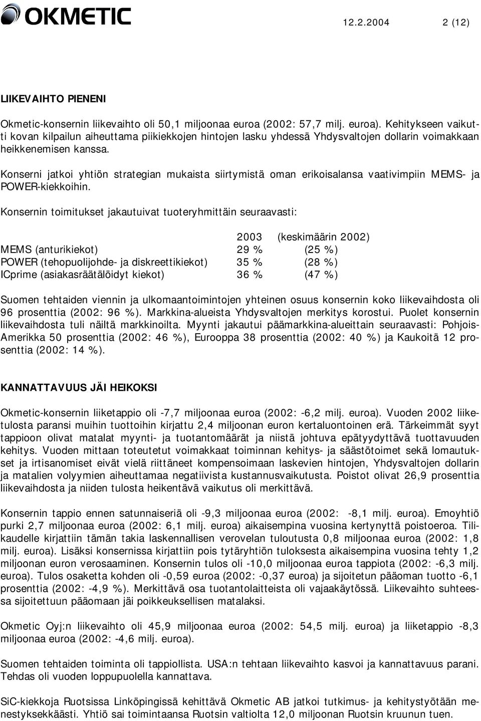 Konserni jatkoi yhtiön strategian mukaista siirtymistä oman erikoisalansa vaativimpiin MEMS- ja POWER-kiekkoihin.