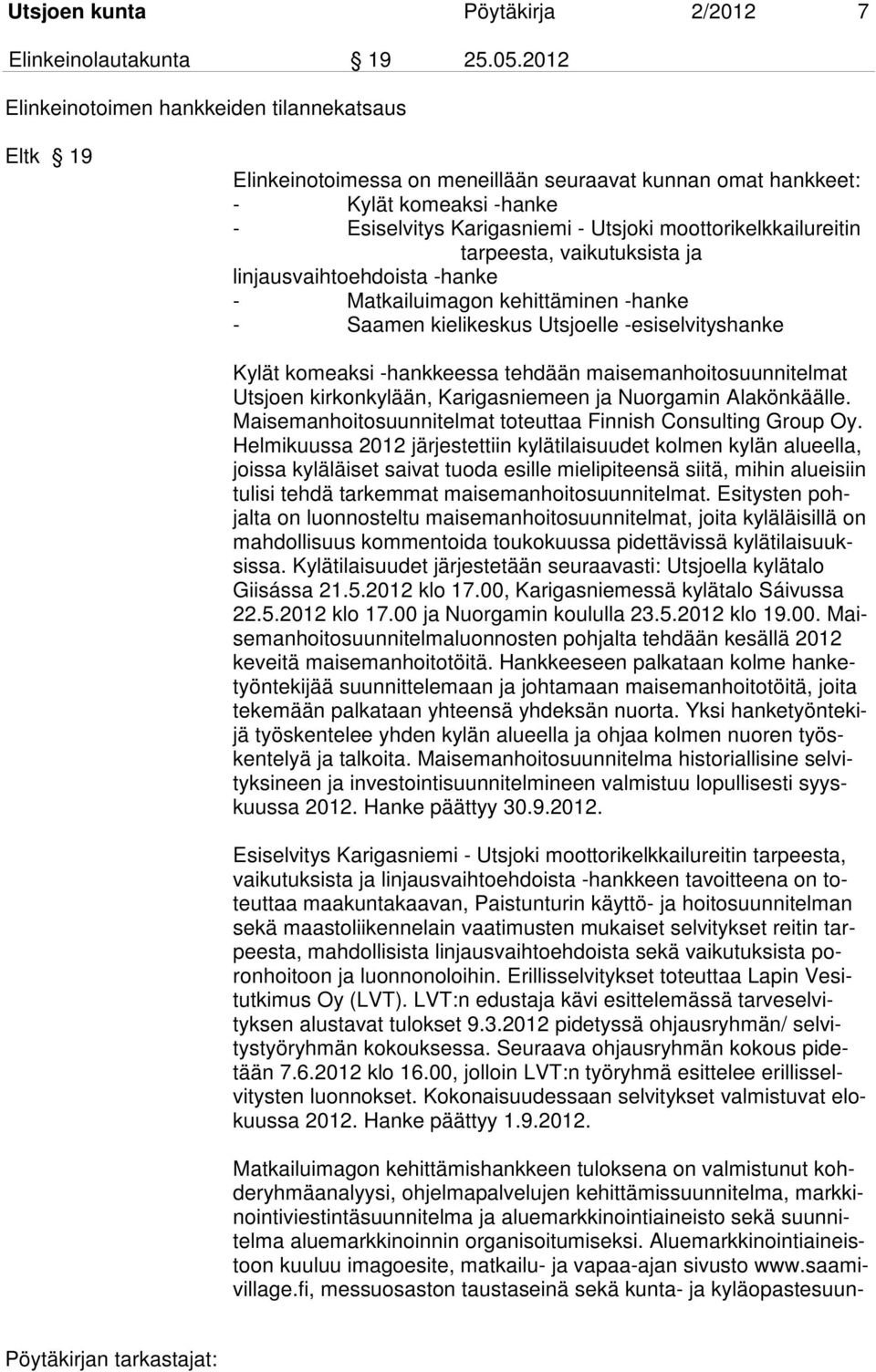 moottorikelkkailureitin tarpeesta, vaikutuksista ja linjausvaihtoehdoista -hanke - Matkailuimagon kehittäminen -hanke - Saamen kielikeskus Utsjoelle -esiselvityshanke Kylät komeaksi -hankkeessa