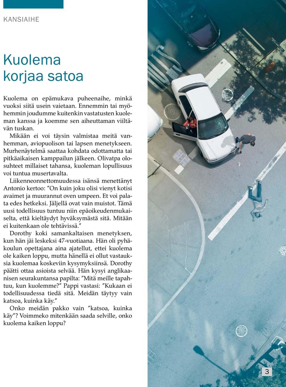 Mika an ei voi taysin valmistaa meita vanhemman, aviopuolison tai lapsen menetykseen. Murhenaytelm a saattaa kohdata odottamatta tai pitkaaikaisen kamppailun jalkeen.