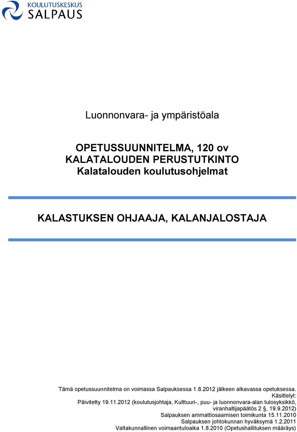 2012 (koulutusjohtaja, Kulttuuri-, puu- ja luonnonvara-alan tulosyksikkö, viranhaltijapäätös 2, 19.