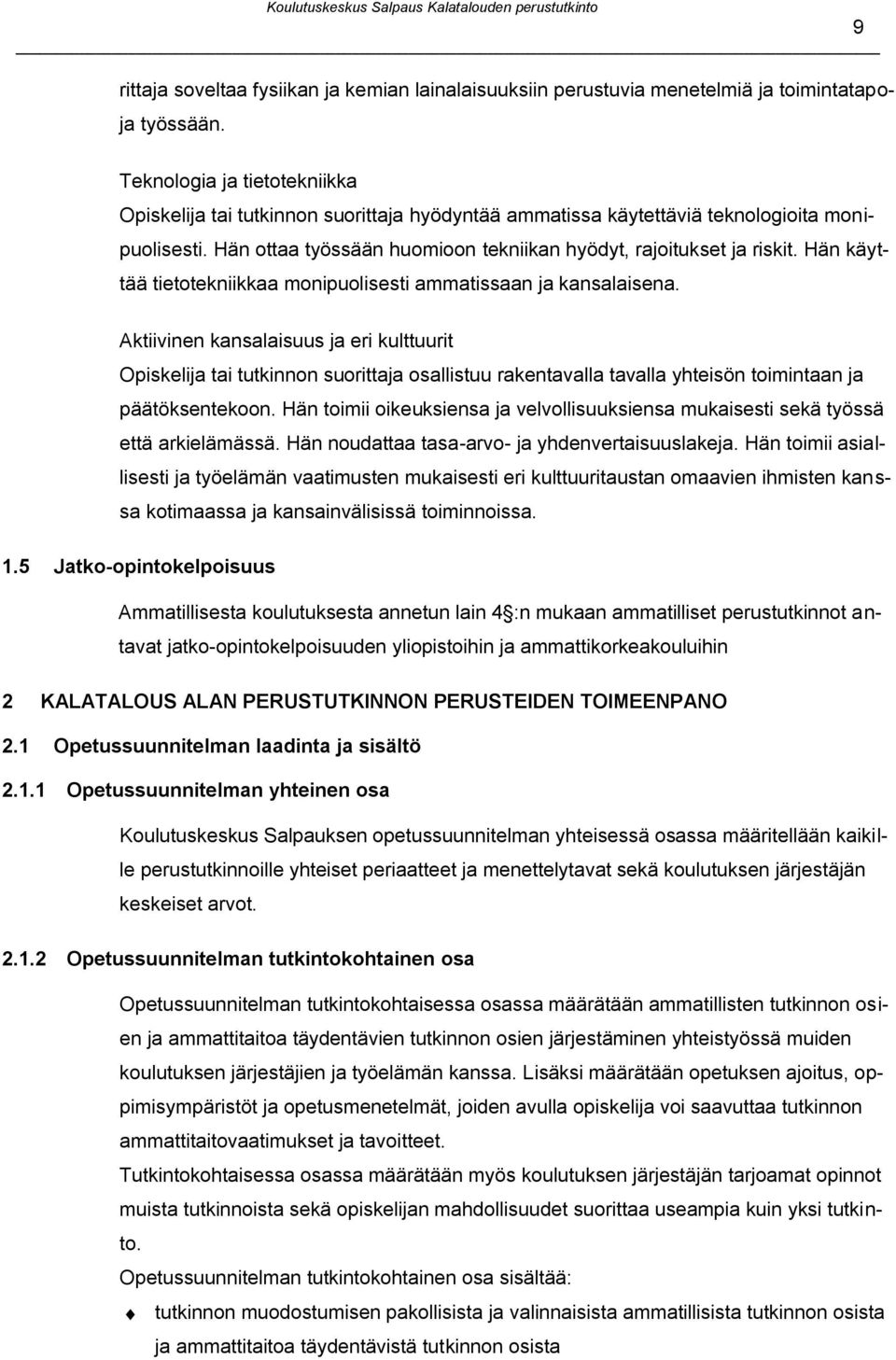 Hän käyttää tietotekniikkaa monipuolisesti ammatissaan ja kansalaisena.