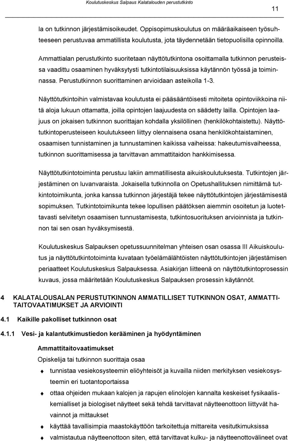 Perustutkinnon suorittaminen arvioidaan asteikolla 1-3.