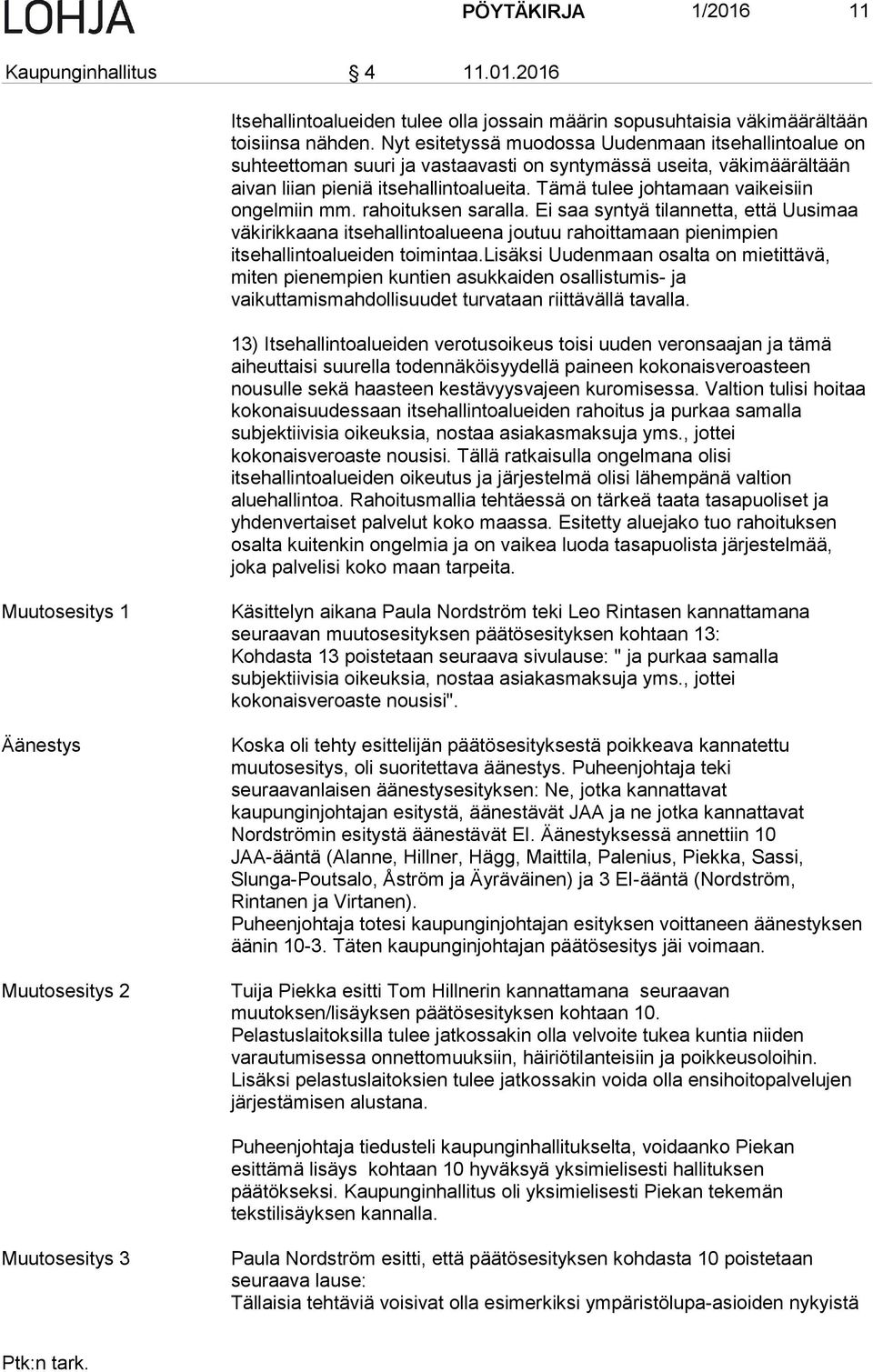 Tämä tulee johtamaan vaikeisiin ongelmiin mm. rahoituksen saralla.