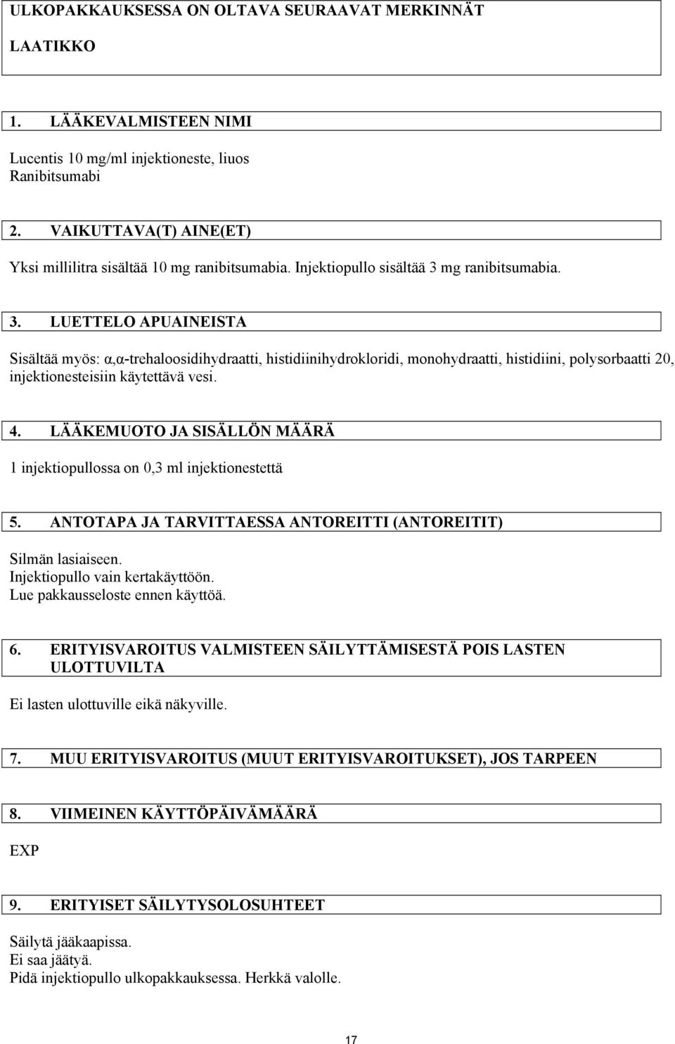 mg ranibitsumabia. 3. LUETTELO APUAINEISTA Sisältää myös: α,α-trehaloosidihydraatti, histidiinihydrokloridi, monohydraatti, histidiini, polysorbaatti 20, injektionesteisiin käytettävä vesi. 4.