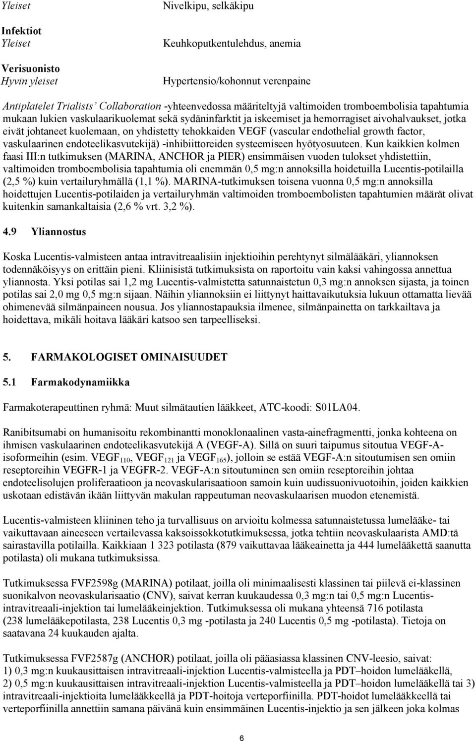 VEGF (vascular endothelial growth factor, vaskulaarinen endoteelikasvutekijä) -inhibiittoreiden systeemiseen hyötyosuuteen.