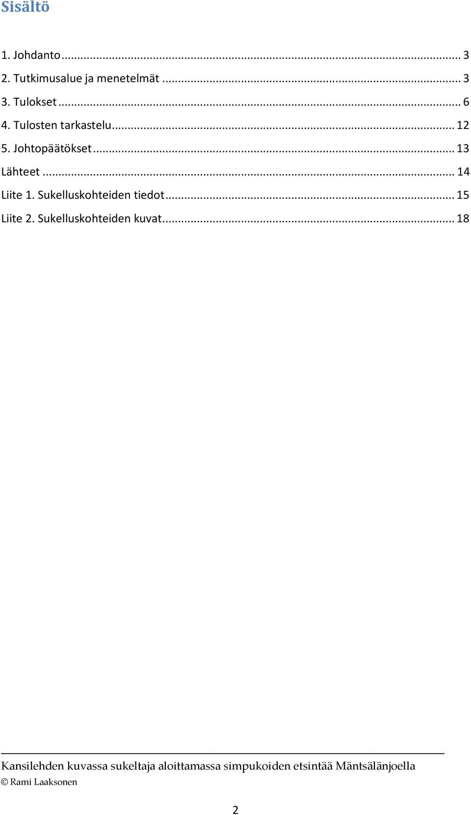 Sukelluskohteiden tiedot... 15 Liite 2. Sukelluskohteiden kuvat.