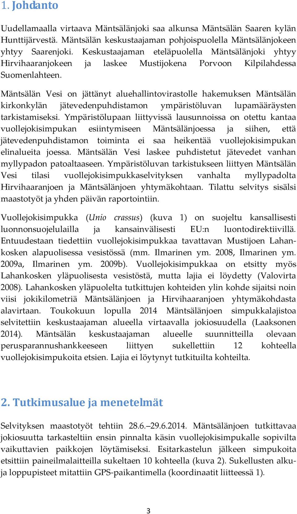 Mäntsälän Vesi on jättänyt aluehallintovirastolle hakemuksen Mäntsälän kirkonkylän jätevedenpuhdistamon ympäristöluvan lupamääräysten tarkistamiseksi.