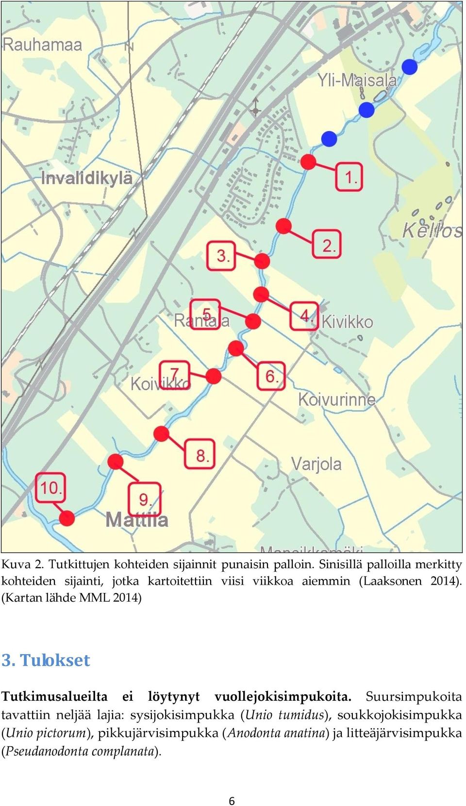(Kartan lähde MML 2014) 3. Tulokset Tutkimusalueilta ei löytynyt vuollejokisimpukoita.